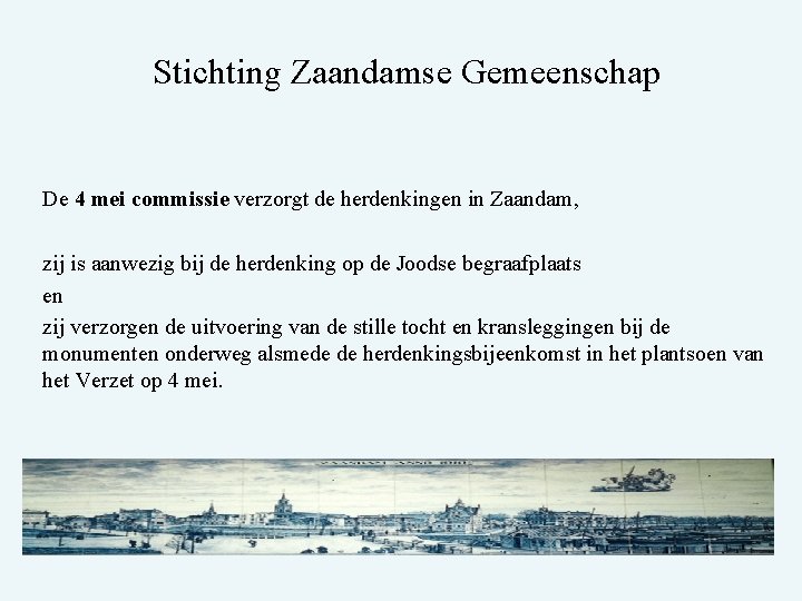 Stichting Zaandamse Gemeenschap De 4 mei commissie verzorgt de herdenkingen in Zaandam, zij is