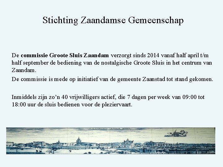 Stichting Zaandamse Gemeenschap De commissie Groote Sluis Zaandam verzorgt sinds 2014 vanaf half april