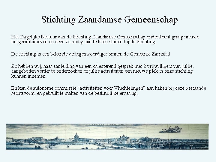 Stichting Zaandamse Gemeenschap Het Dagelijks Bestuur van de Stichting Zaandamse Gemeenschap ondersteunt graag nieuwe