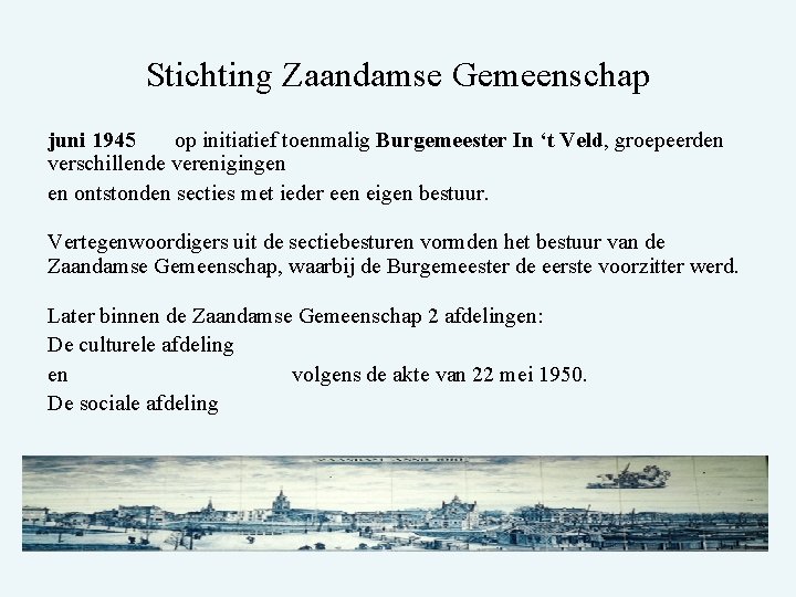 Stichting Zaandamse Gemeenschap juni 1945 op initiatief toenmalig Burgemeester In ‘t Veld, groepeerden verschillende