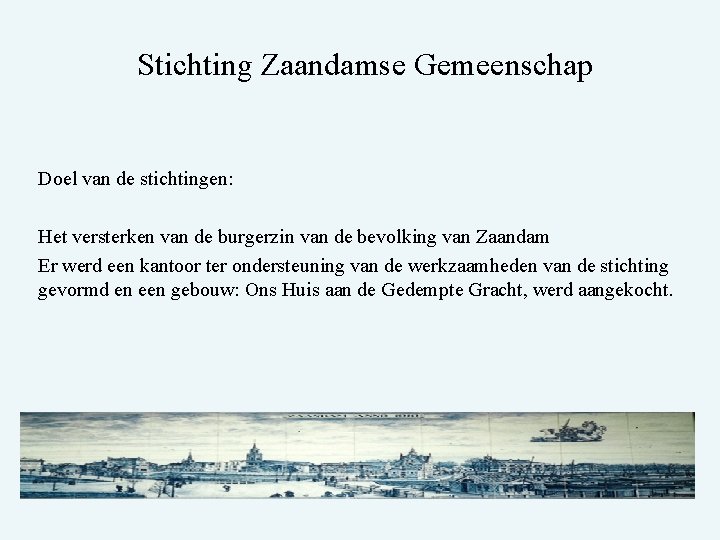 Stichting Zaandamse Gemeenschap Doel van de stichtingen: Het versterken van de burgerzin van de