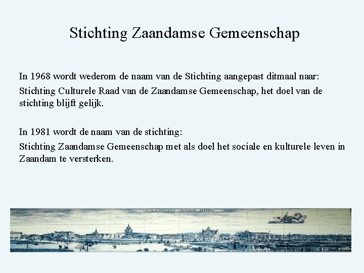 Stichting Zaandamse Gemeenschap In 1968 wordt wederom de naam van de Stichting aangepast ditmaal