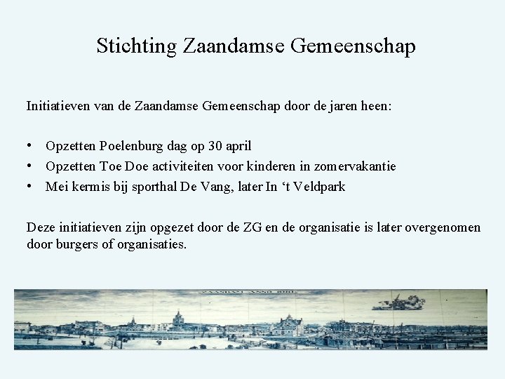 Stichting Zaandamse Gemeenschap Initiatieven van de Zaandamse Gemeenschap door de jaren heen: • Opzetten