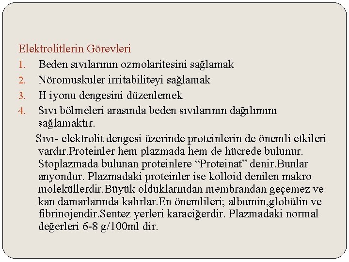 Elektrolitlerin Görevleri 1. Beden sıvılarının ozmolaritesini sağlamak 2. Nöromuskuler irritabiliteyi sağlamak 3. H iyonu