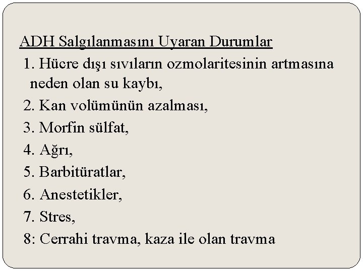 ADH Salgılanmasını Uyaran Durumlar 1. Hücre dışı sıvıların ozmolaritesinin artmasına neden olan su kaybı,