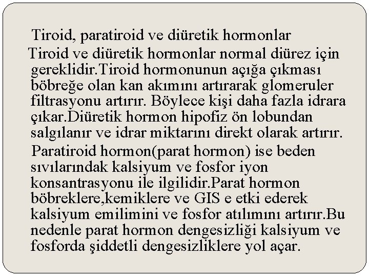 Tiroid, paratiroid ve diüretik hormonlar Tiroid ve diüretik hormonlar normal diürez için gereklidir. Tiroid