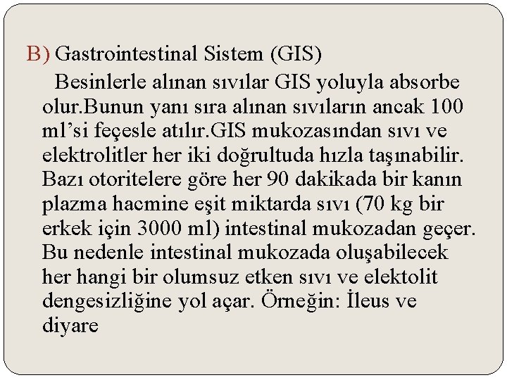 B) Gastrointestinal Sistem (GIS) Besinlerle alınan sıvılar GIS yoluyla absorbe olur. Bunun yanı sıra