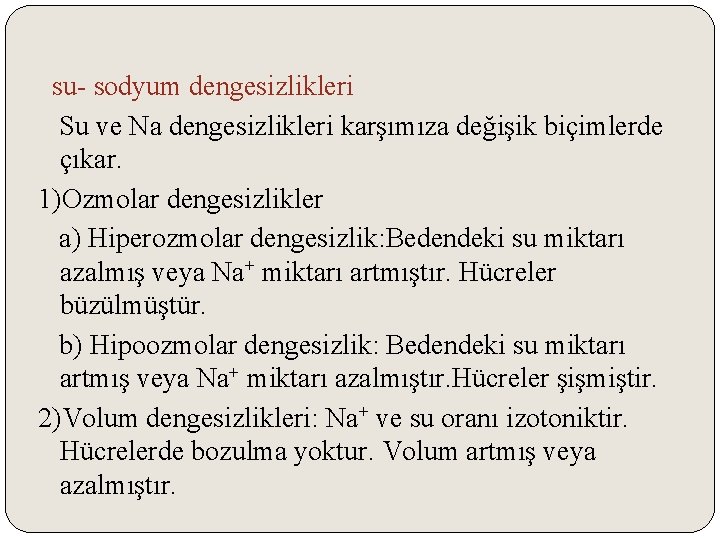 su- sodyum dengesizlikleri Su ve Na dengesizlikleri karşımıza değişik biçimlerde çıkar. 1)Ozmolar dengesizlikler a)