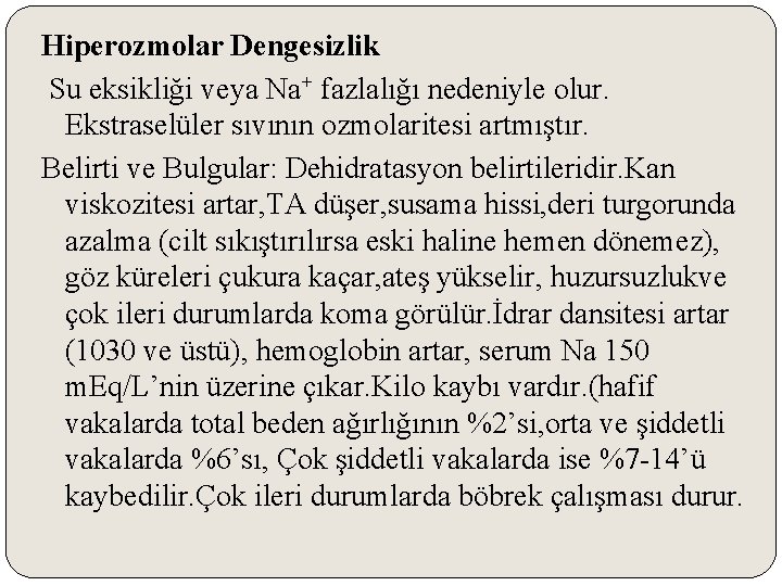 Hiperozmolar Dengesizlik Su eksikliği veya Na+ fazlalığı nedeniyle olur. Ekstraselüler sıvının ozmolaritesi artmıştır. Belirti