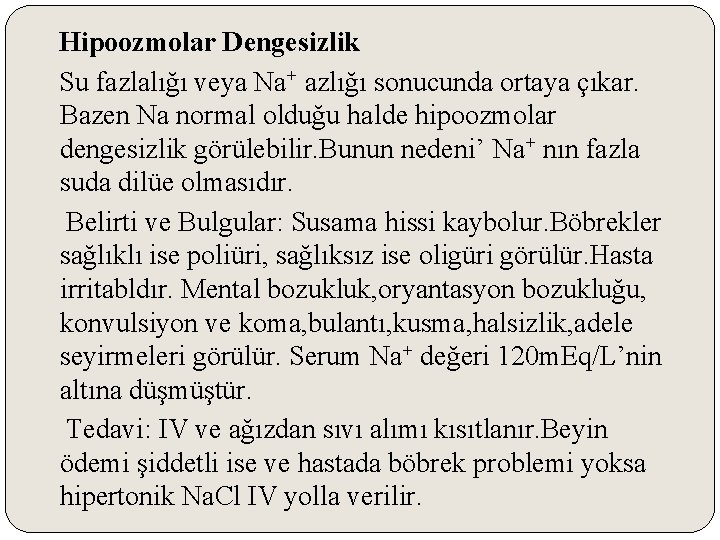 Hipoozmolar Dengesizlik Su fazlalığı veya Na+ azlığı sonucunda ortaya çıkar. Bazen Na normal olduğu