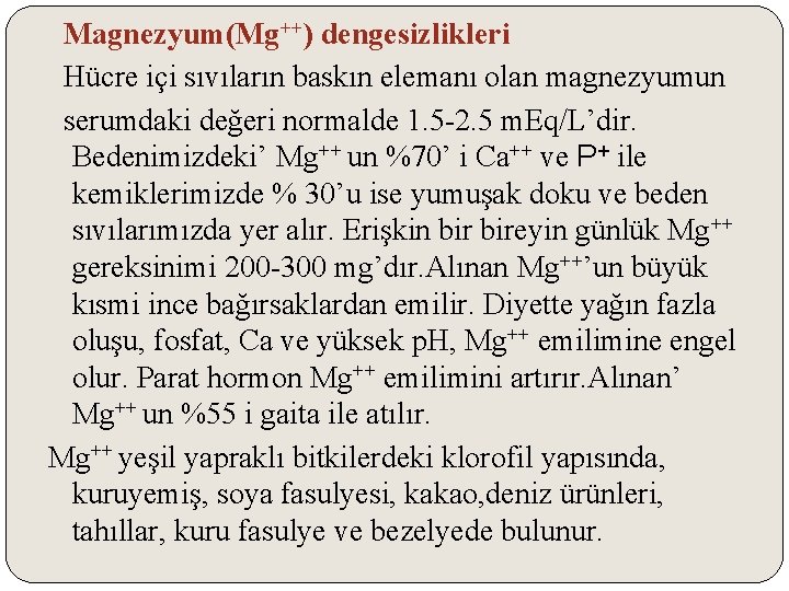 Magnezyum(Mg++) dengesizlikleri Hücre içi sıvıların baskın elemanı olan magnezyumun serumdaki değeri normalde 1. 5