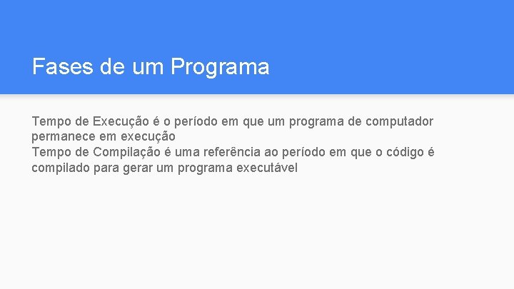 Fases de um Programa Tempo de Execução é o período em que um programa