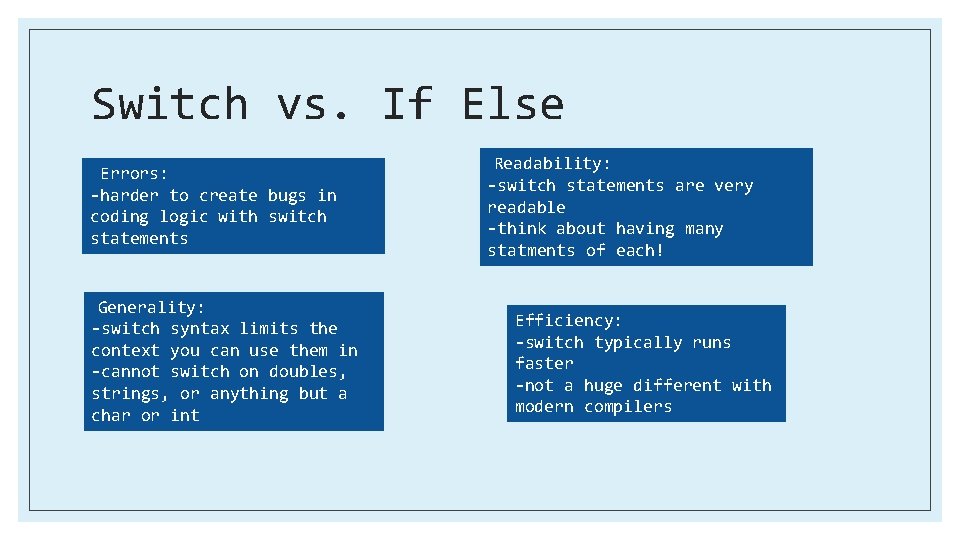 Switch vs. If Else Errors: -harder to create bugs in coding logic with switch