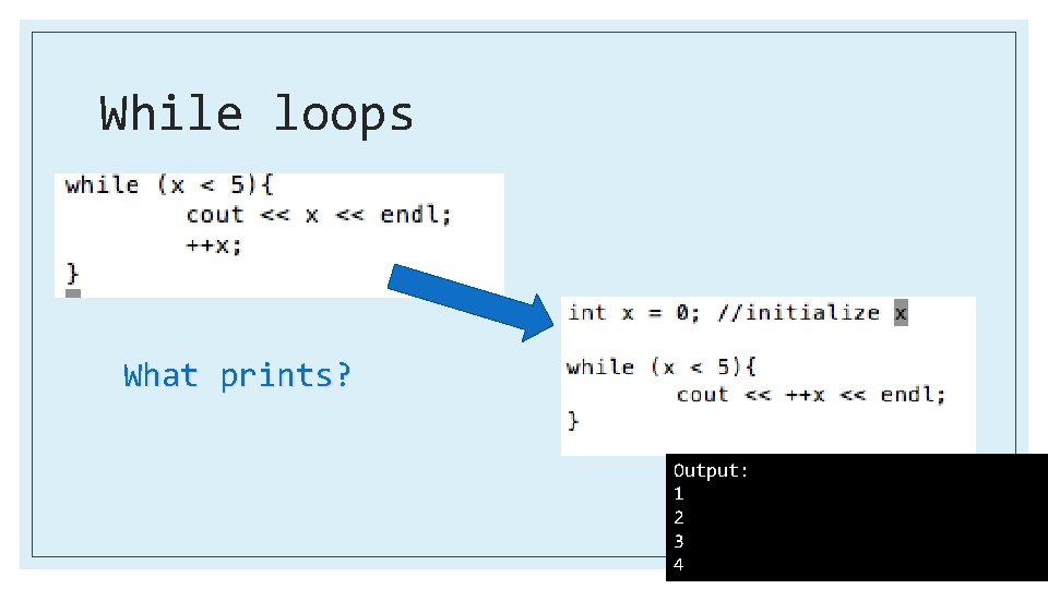 While loops What prints? Output: 1 2 3 4 