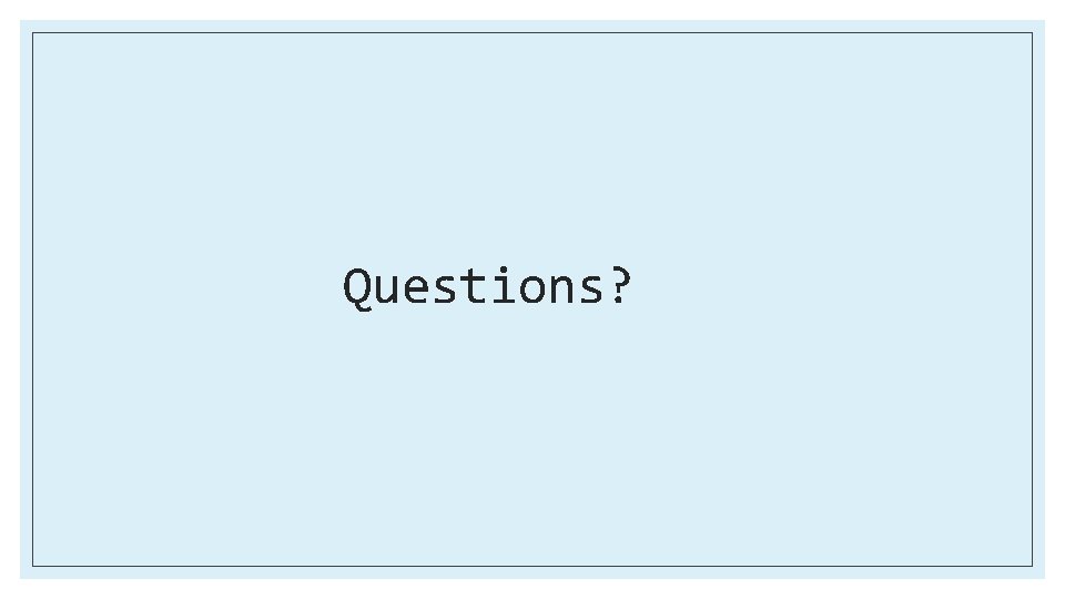 Questions? 