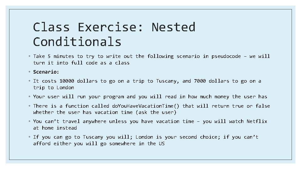 Class Exercise: Nested Conditionals ◦ Take 5 minutes to try to write out the