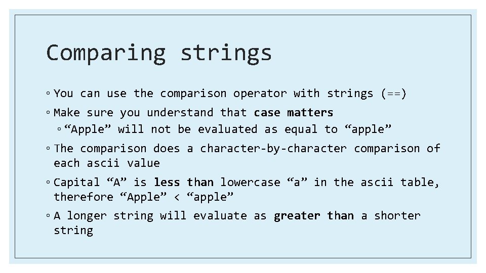 Comparing strings ◦ You can use the comparison operator with strings (==) ◦ Make