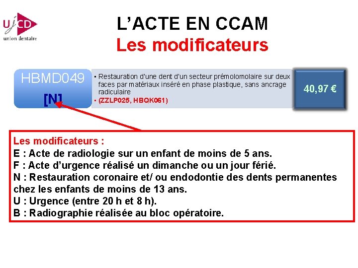 L’ACTE EN CCAM Les modificateurs HBMD 049 [N] • Restauration d’une dent d’un secteur