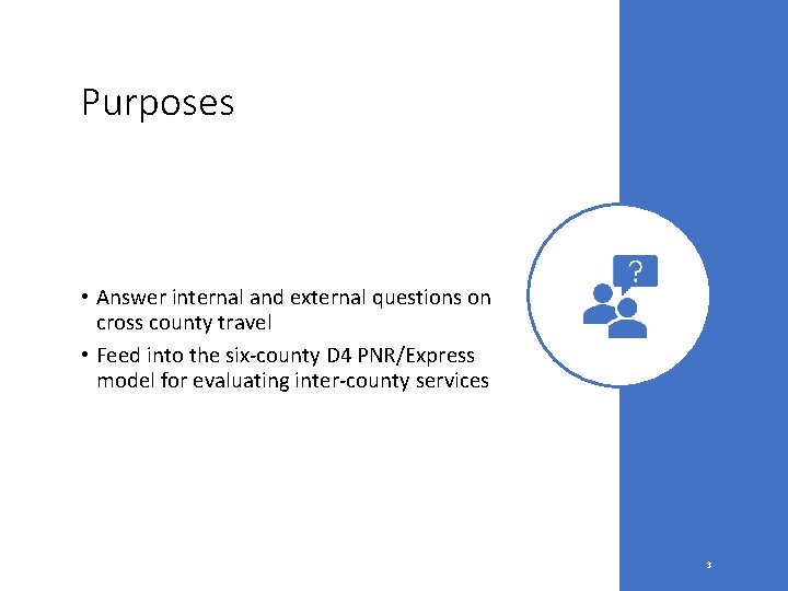 Purposes • Answer internal and external questions on cross county travel • Feed into