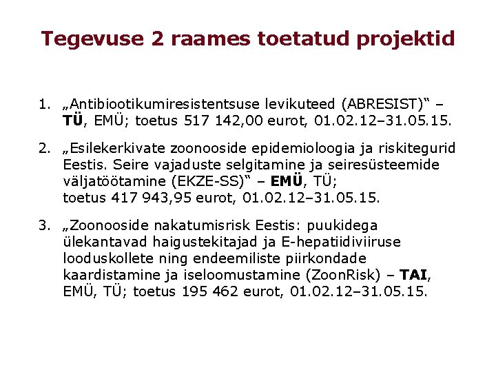 Tegevuse 2 raames toetatud projektid 1. „Antibiootikumiresistentsuse levikuteed (ABRESIST)“ – TÜ, EMÜ; toetus 517