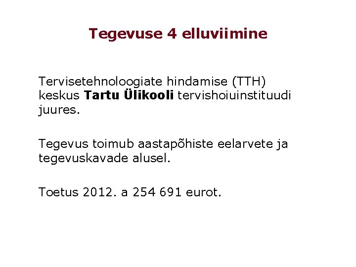Tegevuse 4 elluviimine Tervisetehnoloogiate hindamise (TTH) keskus Tartu Ülikooli tervishoiuinstituudi juures. Tegevus toimub aastapõhiste