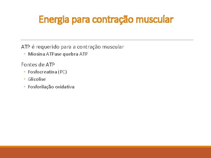 Energia para contração muscular ATP é requerido para a contração muscular ◦ Miosina ATPase