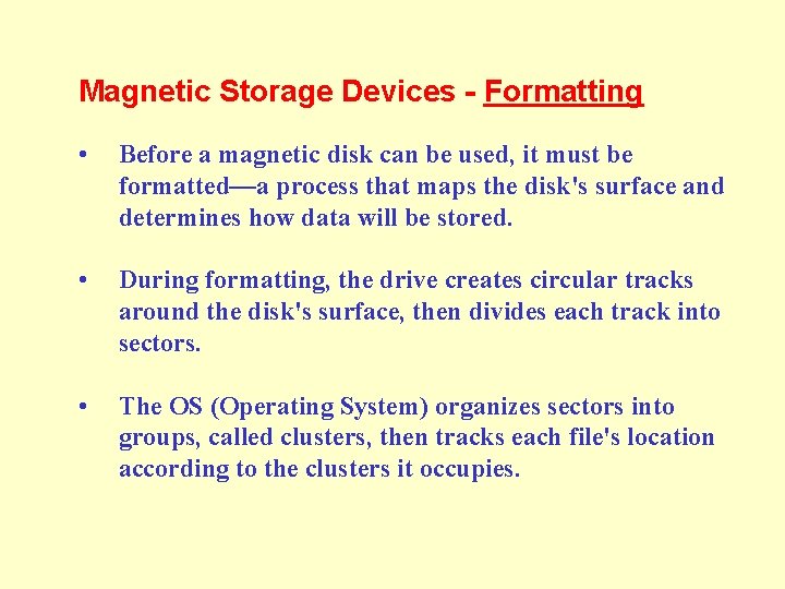 Magnetic Storage Devices - Formatting • Before a magnetic disk can be used, it