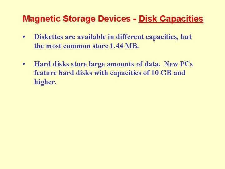 Magnetic Storage Devices - Disk Capacities • Diskettes are available in different capacities, but