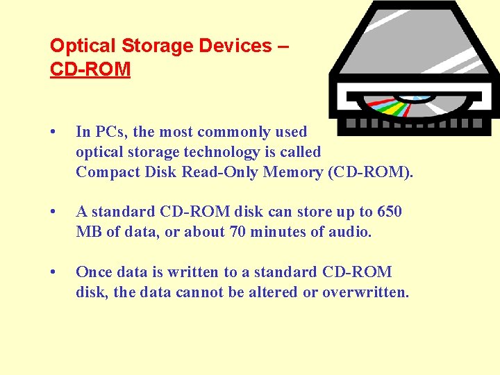 Optical Storage Devices – CD-ROM • In PCs, the most commonly used optical storage