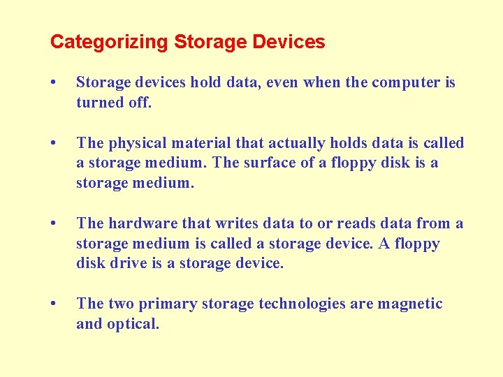 Categorizing Storage Devices • Storage devices hold data, even when the computer is turned
