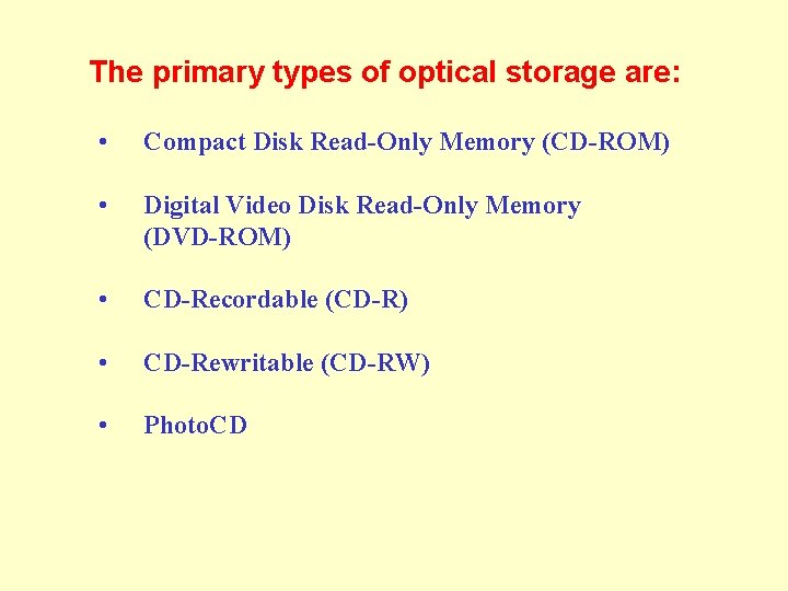 The primary types of optical storage are: • Compact Disk Read-Only Memory (CD-ROM) •