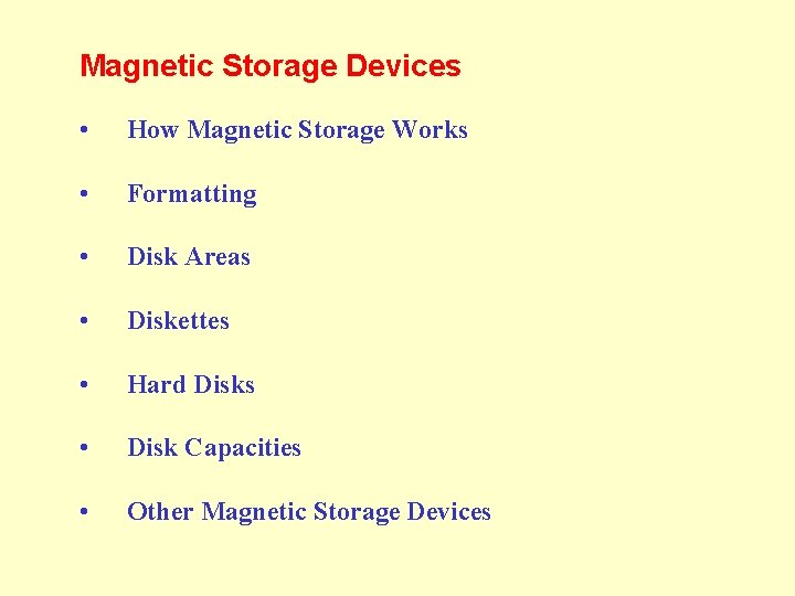 Magnetic Storage Devices • How Magnetic Storage Works • Formatting • Disk Areas •