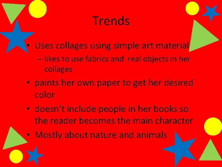 Trends • Uses collages using simple art materials – likes to use fabrics and