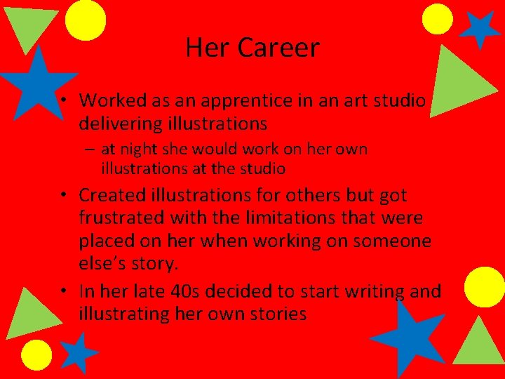 Her Career • Worked as an apprentice in an art studio delivering illustrations –