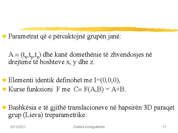 © Parametrat që e përcaktojnë grupën janë: A (tx, ty, tz) dhe kanë domethënie © Parametrat që e përcaktojnë grupën janë: A (tx, ty, tz) dhe kanë domethënie