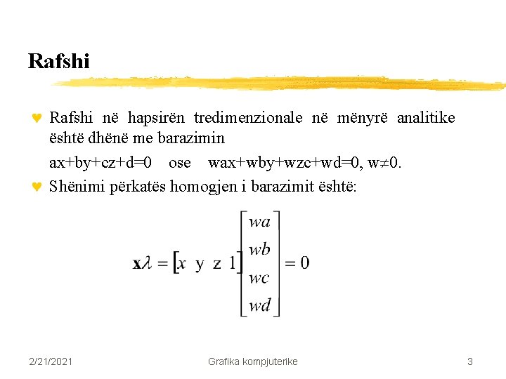 Rafshi © Rafshi në hapsirën tredimenzionale në mënyrë analitike është dhënë me barazimin ax+by+cz+d=0 Rafshi © Rafshi në hapsirën tredimenzionale në mënyrë analitike është dhënë me barazimin ax+by+cz+d=0