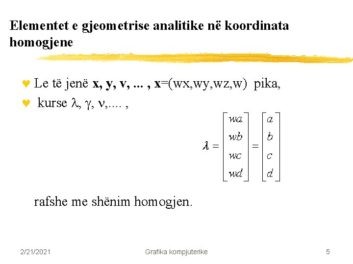 Elementet e gjeometrise analitike në koordinata homogjene © Le të jenë x, y, v, Elementet e gjeometrise analitike në koordinata homogjene © Le të jenë x, y, v,