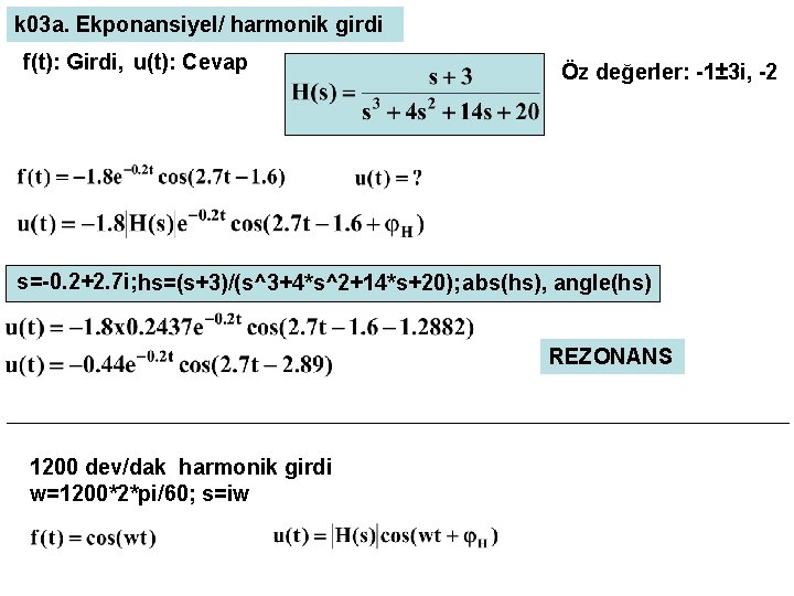 k 03 a. Ekponansiyel/ harmonik girdi f(t): Girdi, u(t): Cevap Öz değerler: -1± 3