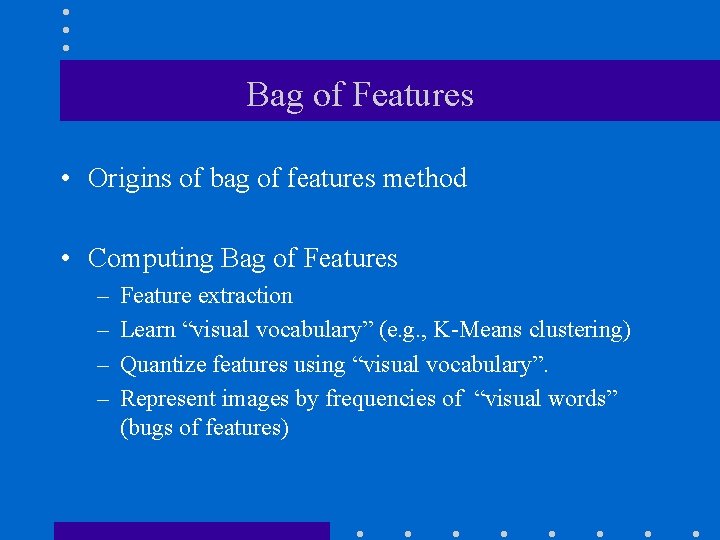 Bag of Features • Origins of bag of features method • Computing Bag of