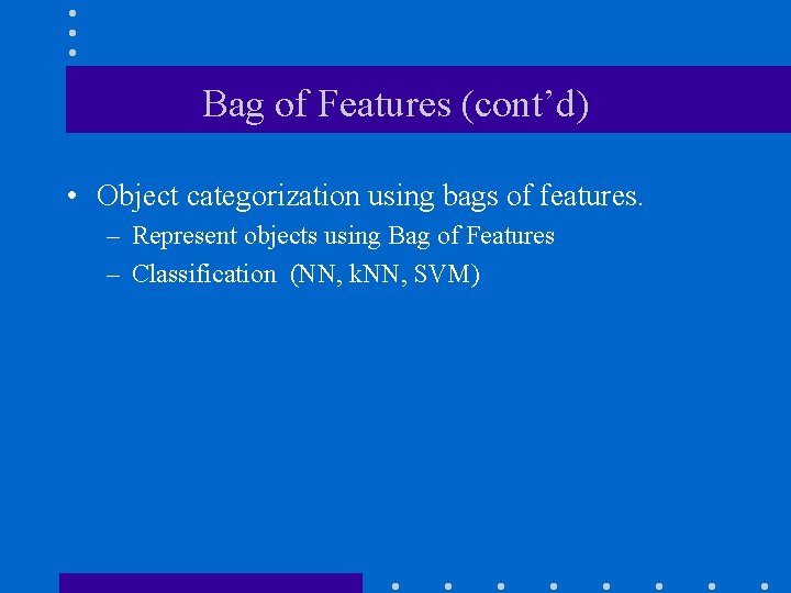 Bag of Features (cont’d) • Object categorization using bags of features. – Represent objects
