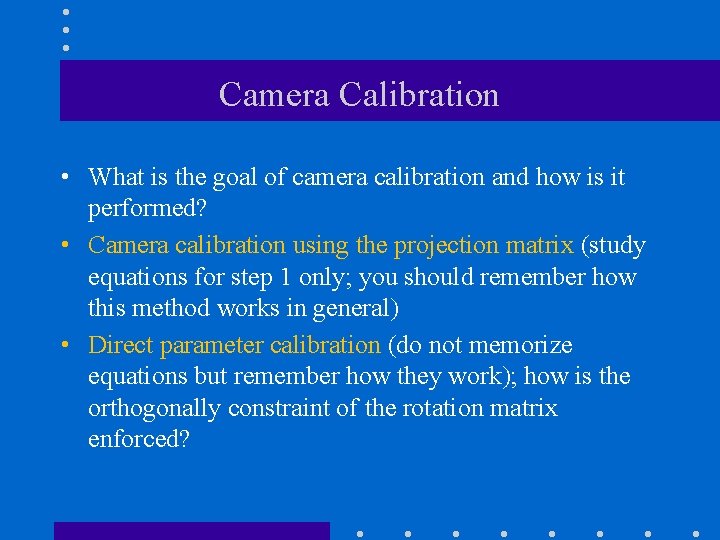 Camera Calibration • What is the goal of camera calibration and how is it