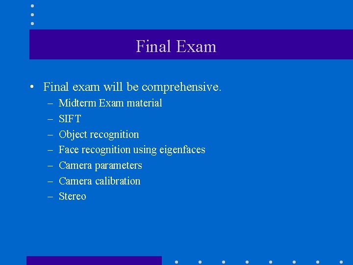 Final Exam • Final exam will be comprehensive. – – – – Midterm Exam