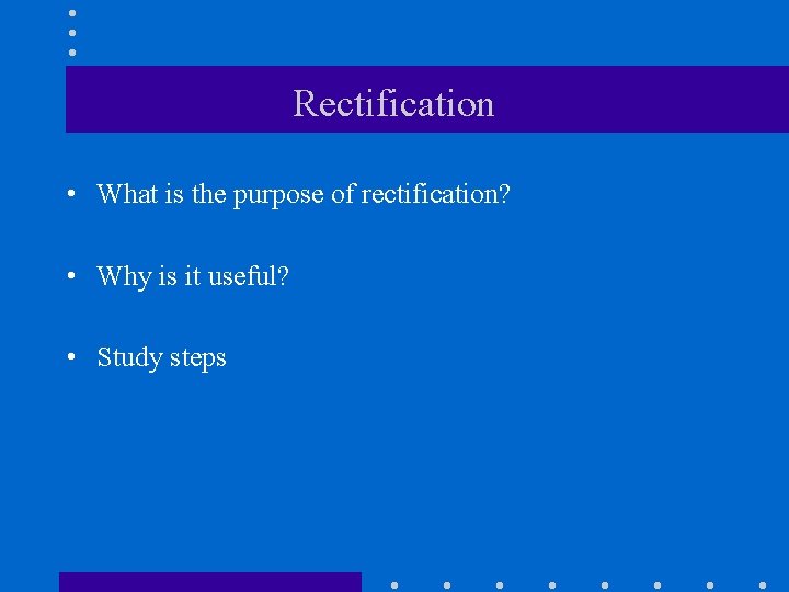 Rectification • What is the purpose of rectification? • Why is it useful? •