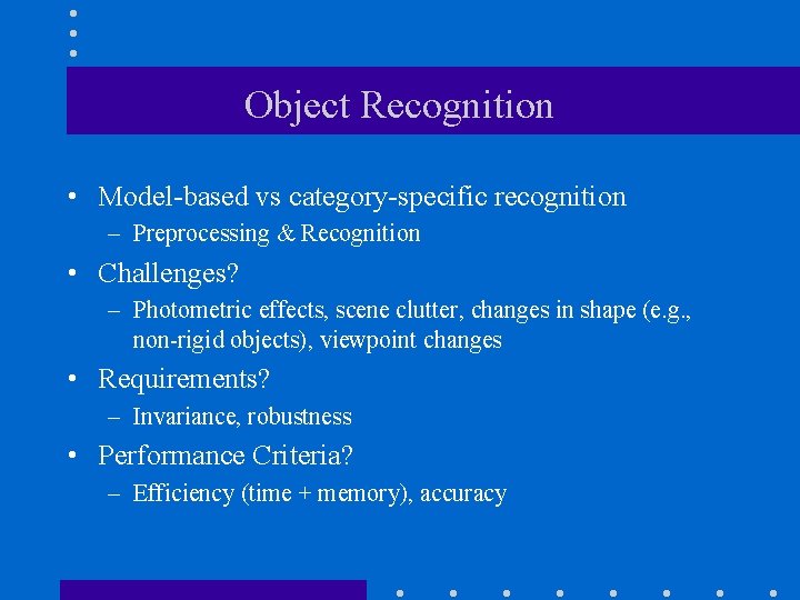 Object Recognition • Model-based vs category-specific recognition – Preprocessing & Recognition • Challenges? –