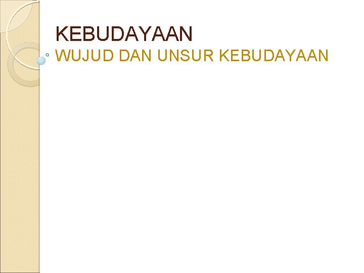 KEBUDAYAAN WUJUD DAN UNSUR KEBUDAYAAN 