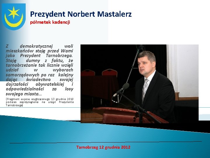 Prezydent Norbert Mastalerz półmetek kadencji Z demokratycznej woli mieszkańców staję przed Wami jako Prezydent