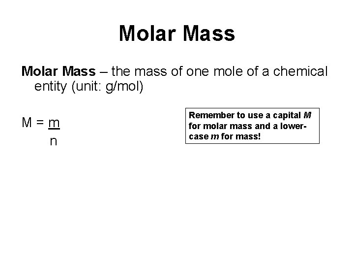 Molar Mass – the mass of one mole of a chemical entity (unit: g/mol)