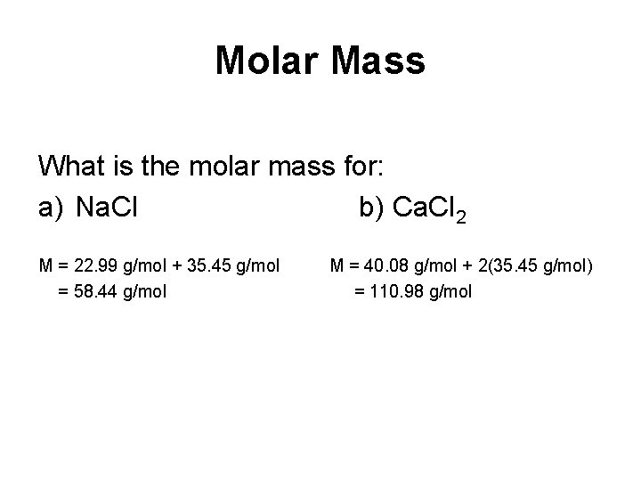 Molar Mass What is the molar mass for: a) Na. Cl b) Ca. Cl
