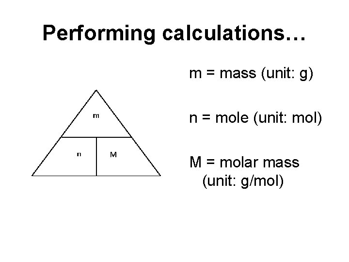 Performing calculations… m = mass (unit: g) n = mole (unit: mol) M =