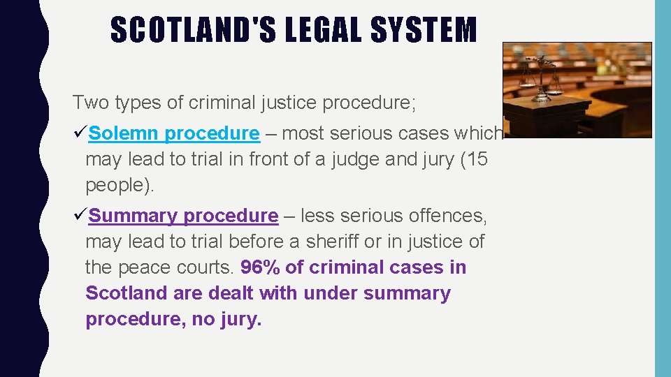 SCOTLAND'S LEGAL SYSTEM Two types of criminal justice procedure; üSolemn procedure – most serious